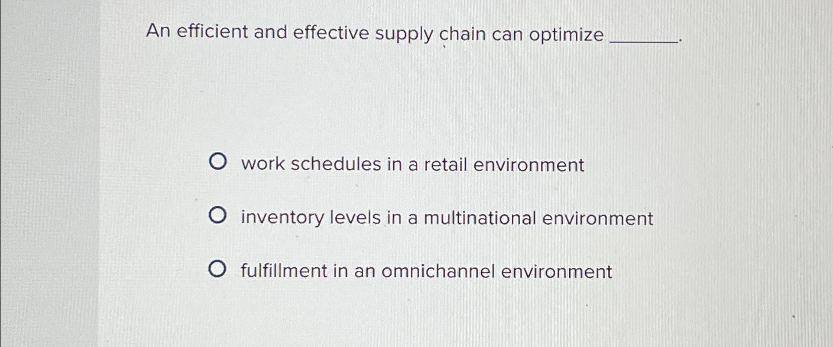  An efficient and effective supply chain can optimize work schedules in