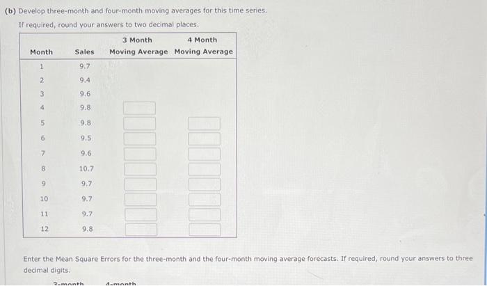  (b) Develop three-month and four-month moving averages for this time series.