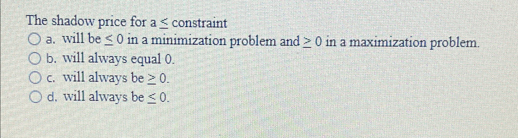  The shadow price for a constraint a. will be 0 in