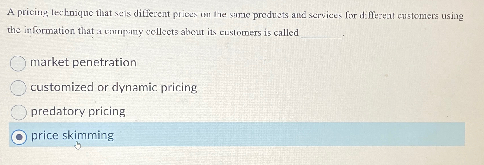  A pricing technique that sets different prices on the same products