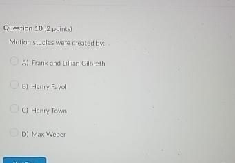  Question 10(2 points) Motion studies were created by: A) Frank and