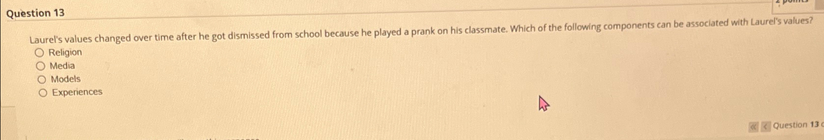  Question 13 Laurel's values changed over time after he got dismissed