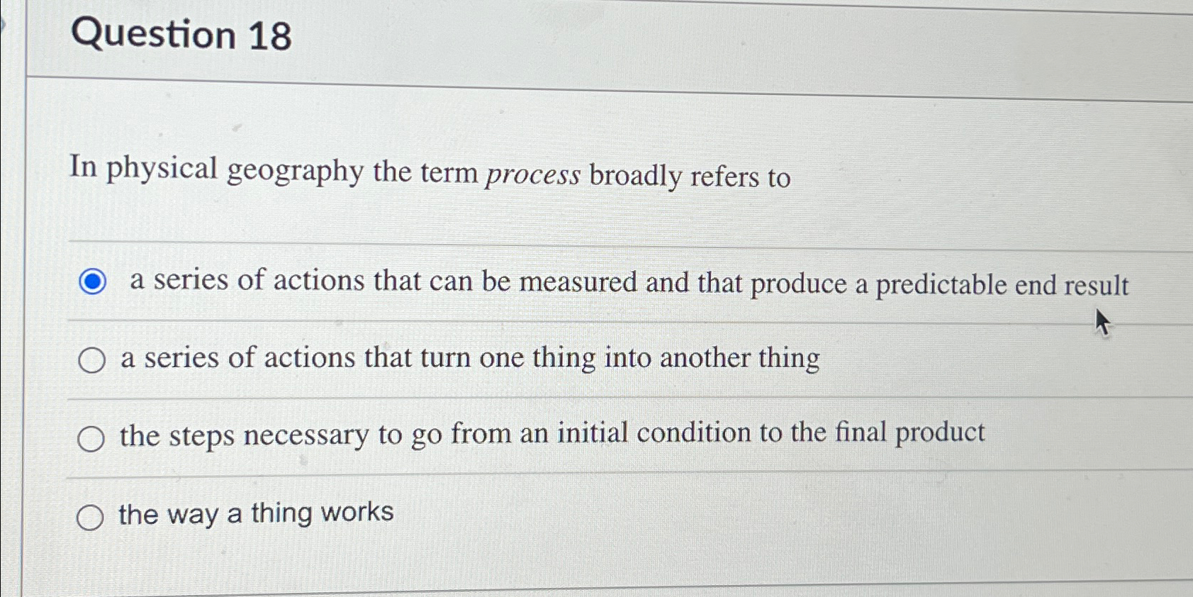  Question 18 In physical geography the term process broadly refers to