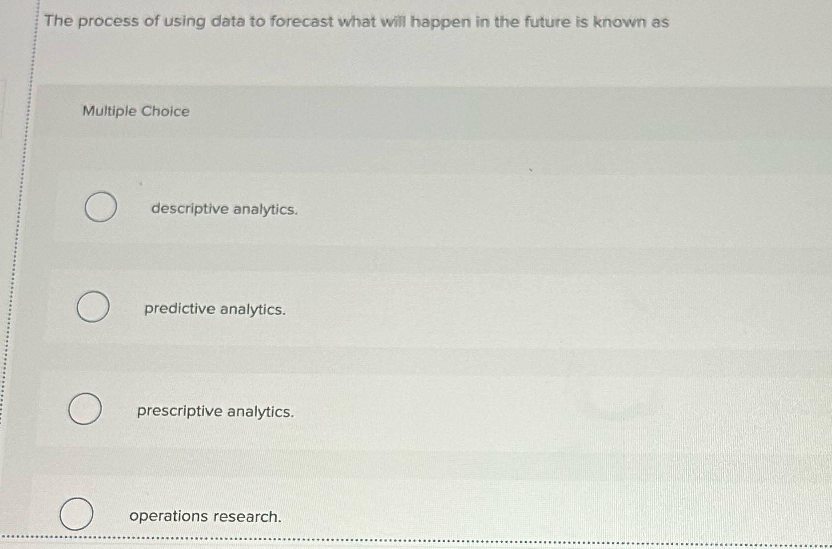  The process of using data to forecast what will happen in