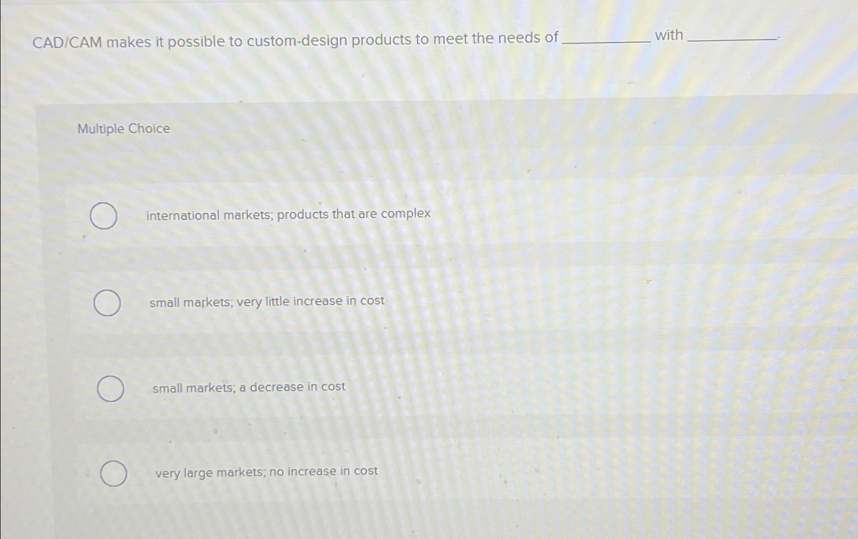  CAD/CAM makes it possible to custom-design products to meet the needs