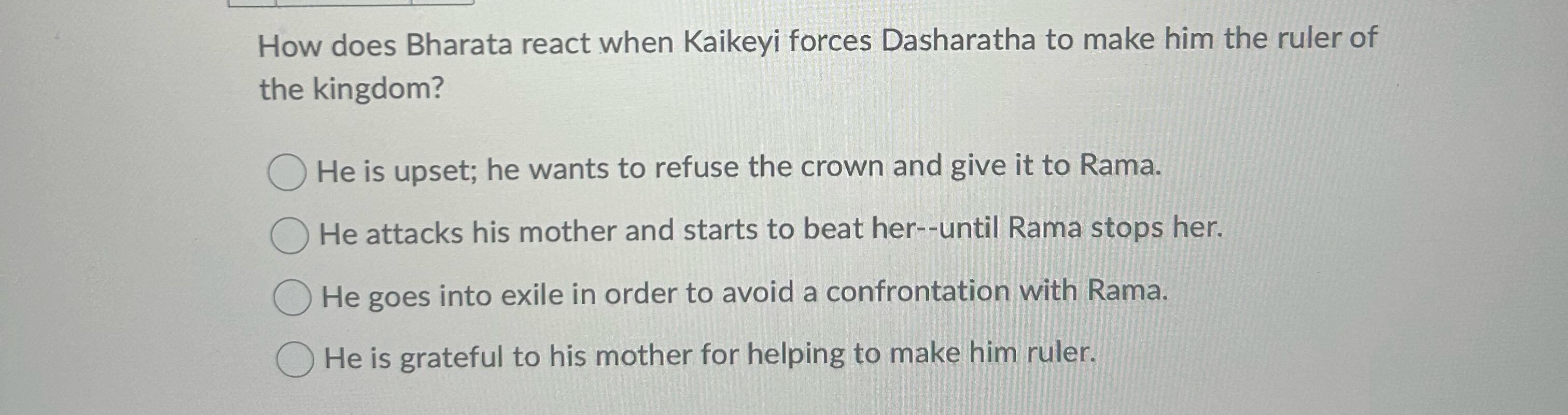  How does Bharata react when Kaikeyi forces Dasharatha to make him