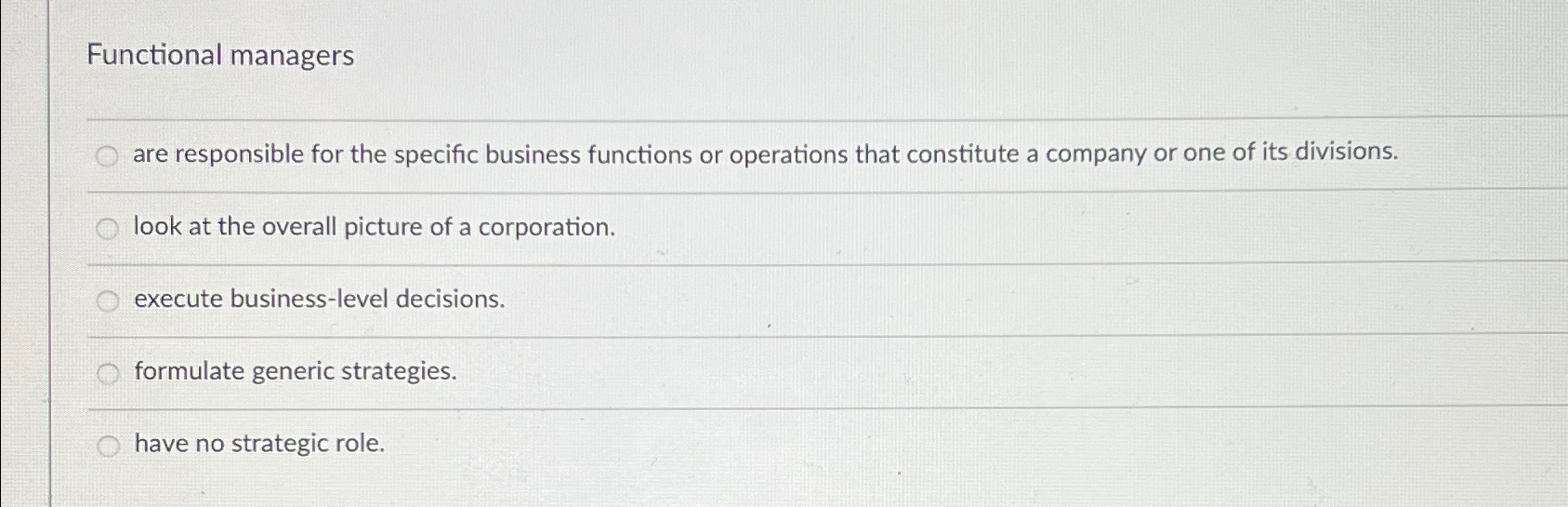  Functional managers are responsible for the specific business functions or operations