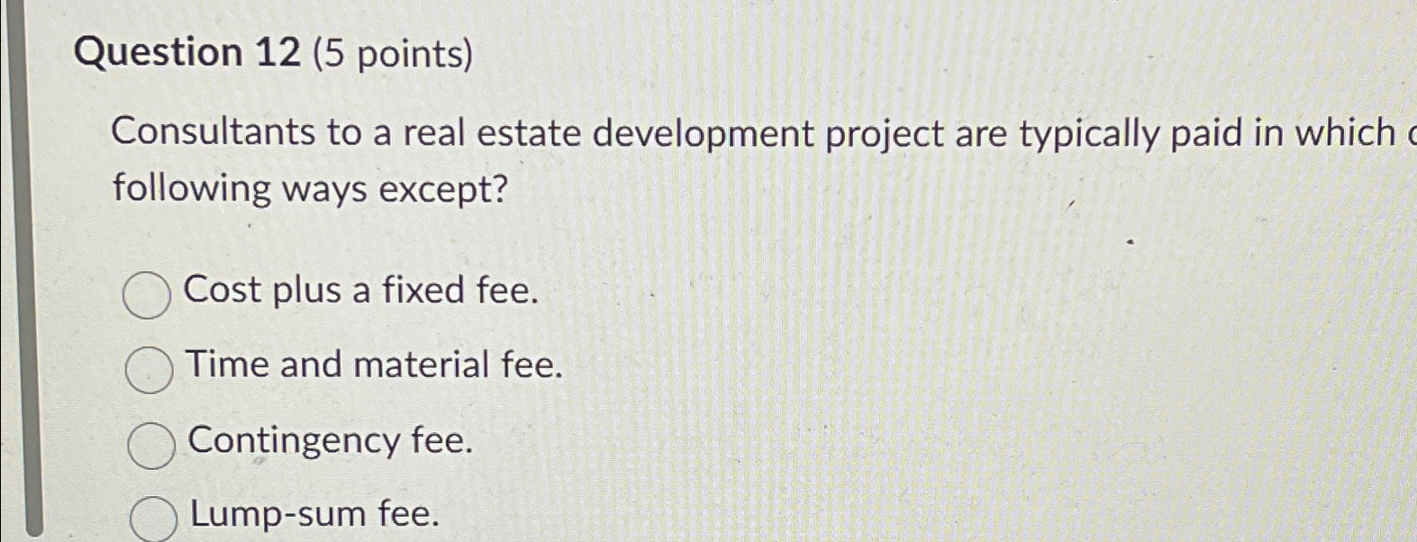  Question 12(5 points) Consultants to a real estate development project are
