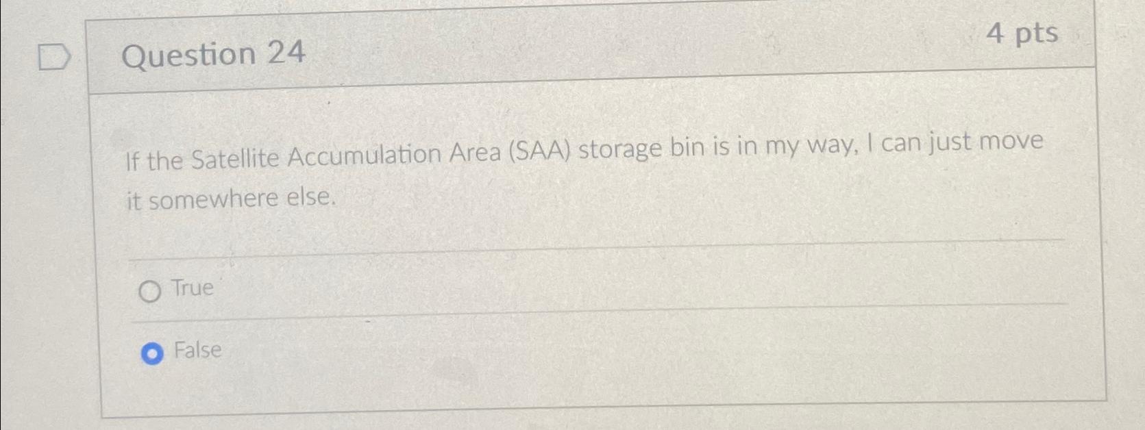  Question 24 4 pts If the Satellite Accumulation Area (SAA) storage