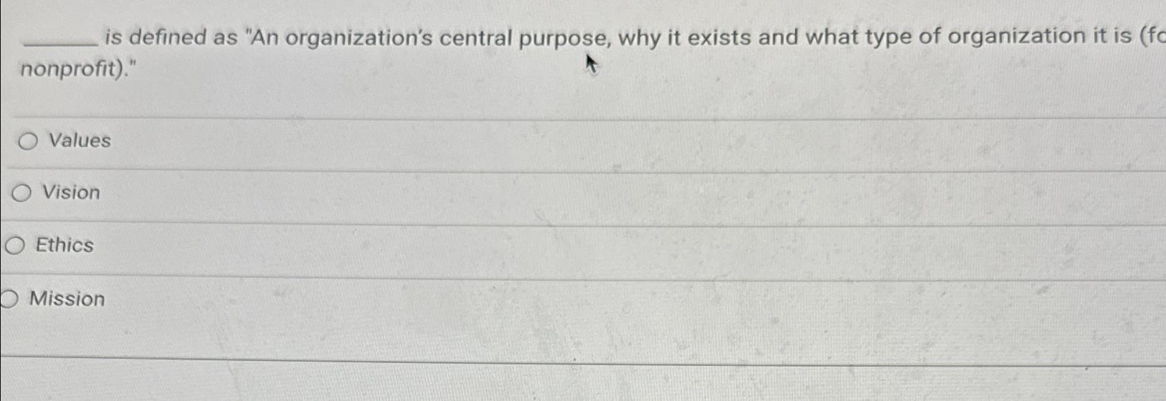  is defined as "An organization's central purpose, why it exists and