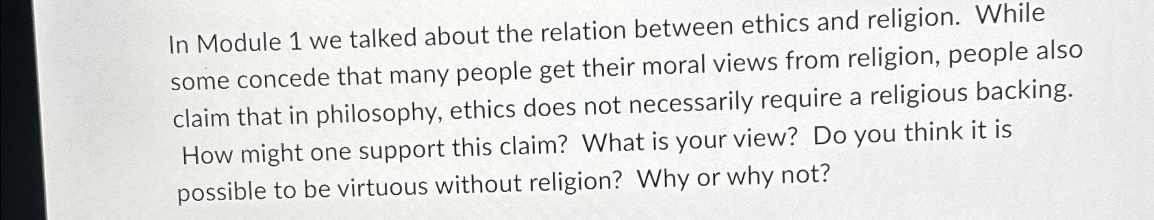  In Module 1 we talked about the relation between ethics and
