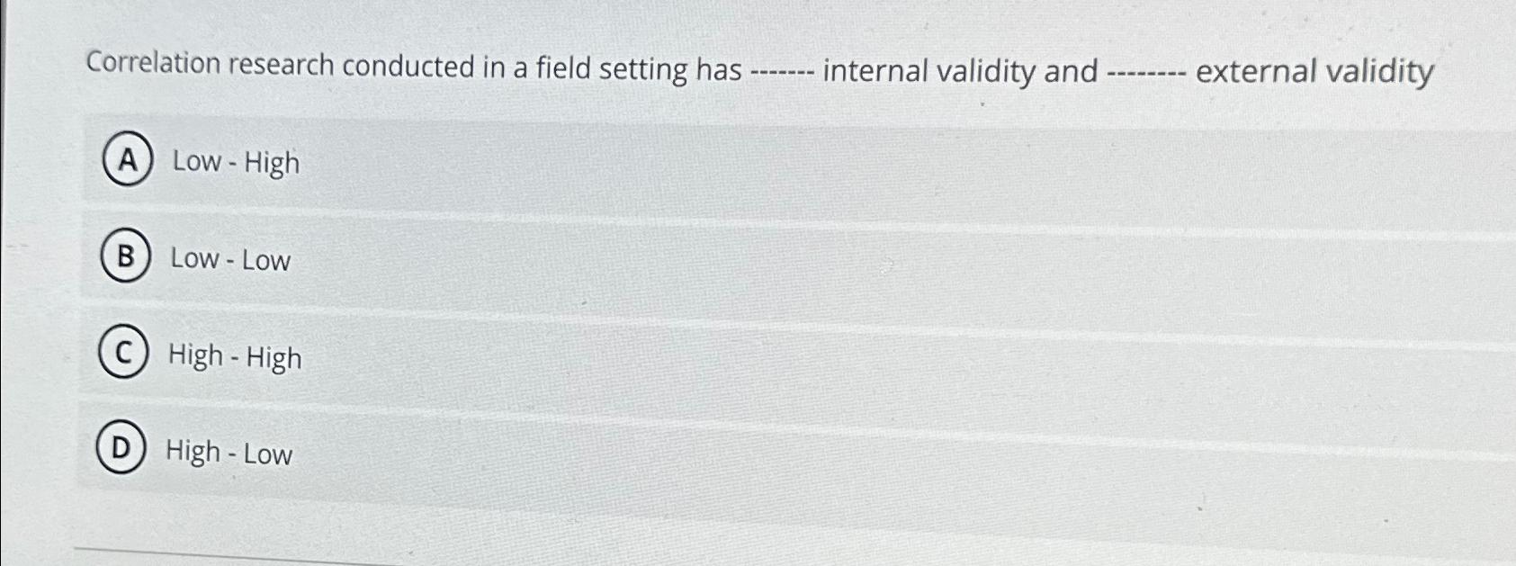  Correlation research conducted in a field setting has internal validity and