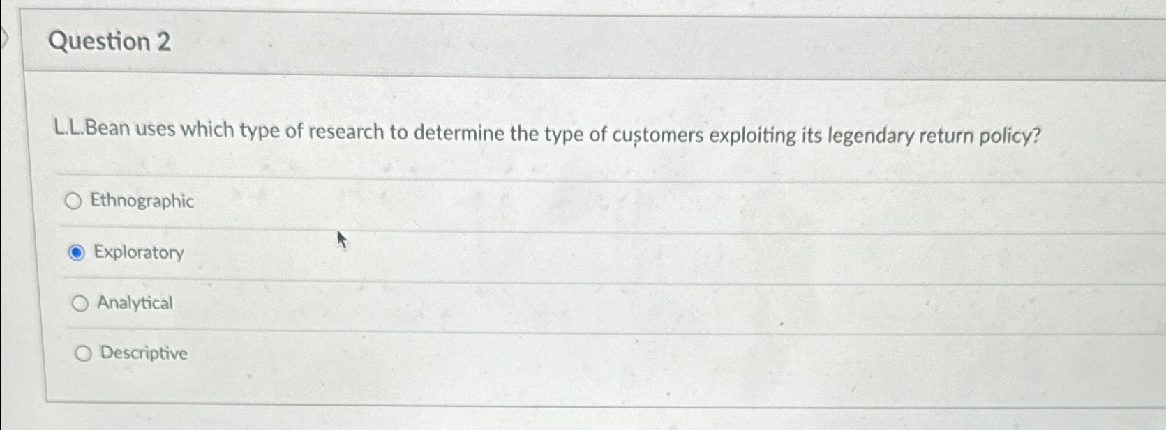  Question 2 L.L.Bean uses which type of research to determine the