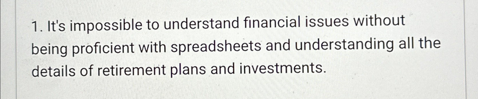  It's impossible to understand financial issues without being proficient with spreadsheets
