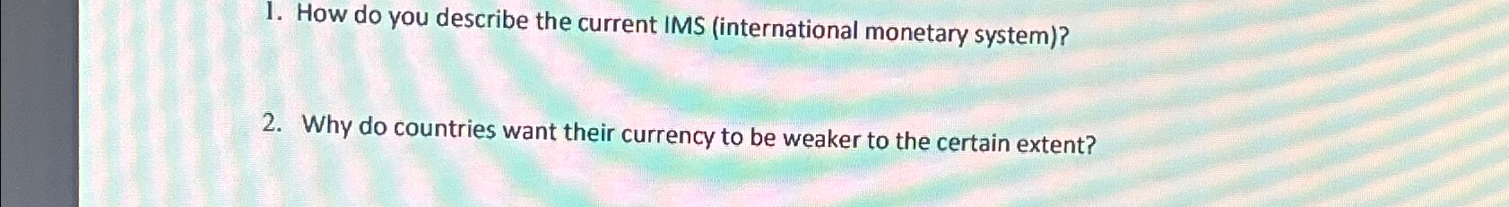  How do you describe the current IMS (international monetary system)? Why