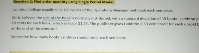  Question 2: Find order quantity using Single Period Model. Lambton College