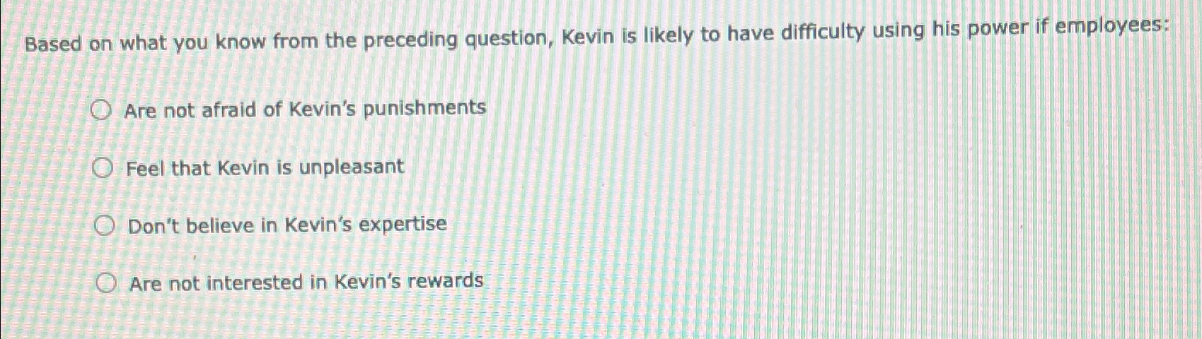  Based on what you know from the preceding question, Kevin is