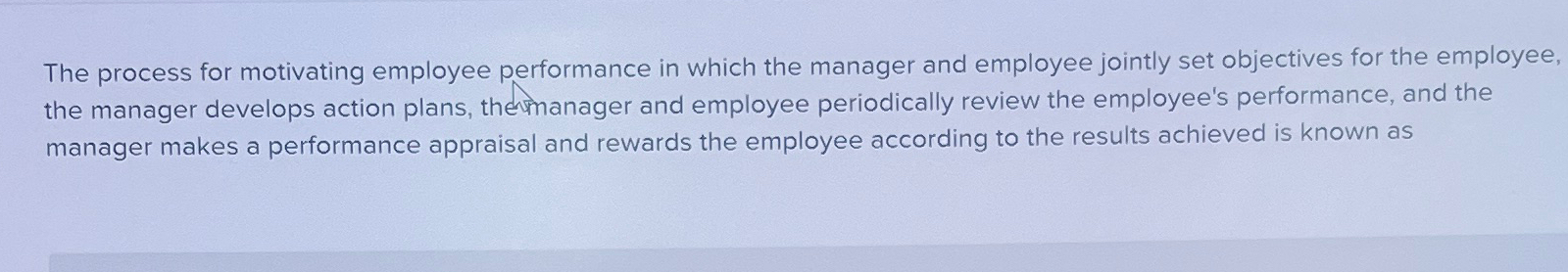  The process for motivating employee performance in which the manager and