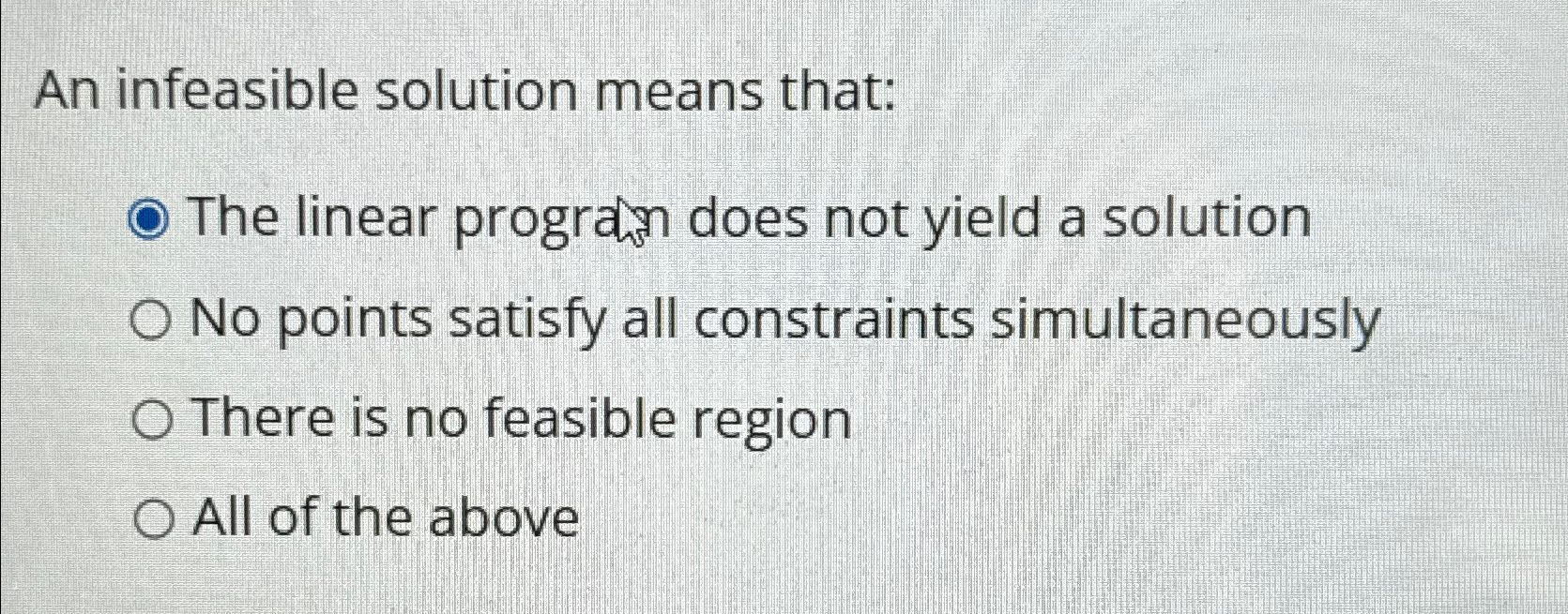  An infeasible solution means that: The linear progrand does not yield