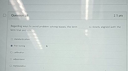  Question 28 2.5pts Regarding ways to avoid problem solving biases, the
