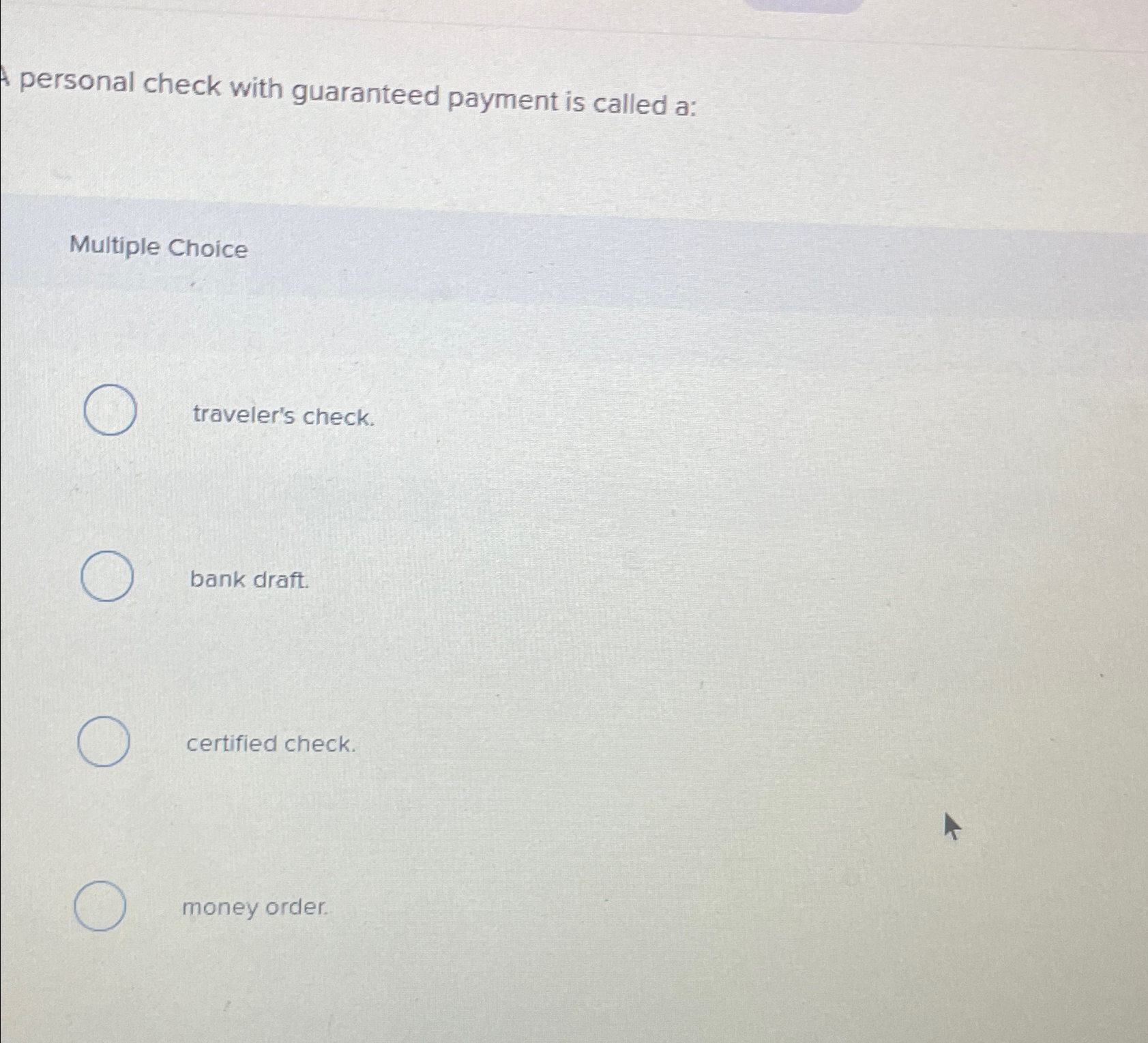  personal check with guaranteed payment is called a: Multiple Choice traveler's