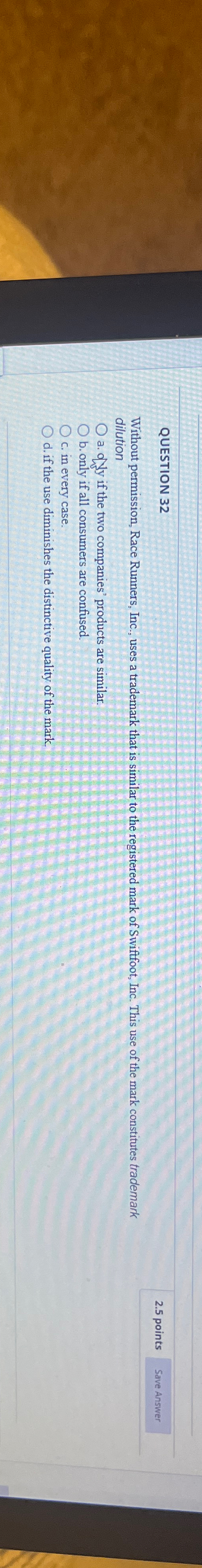  QUESTION 32 2.5 points Save Answer Without permission, Race Runners, Inc.,