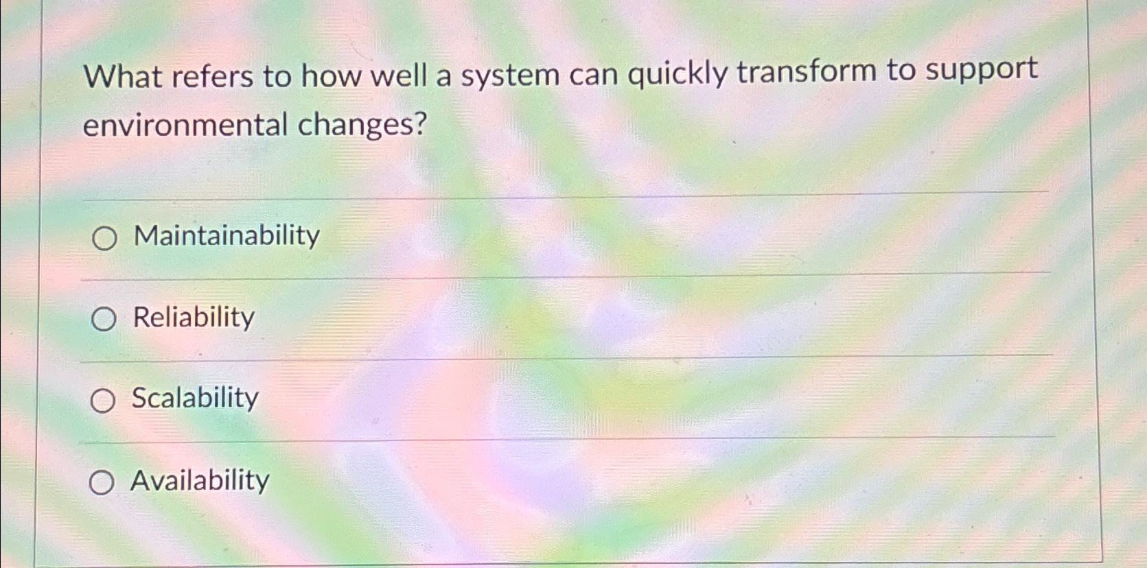  What refers to how well a system can quickly transform to