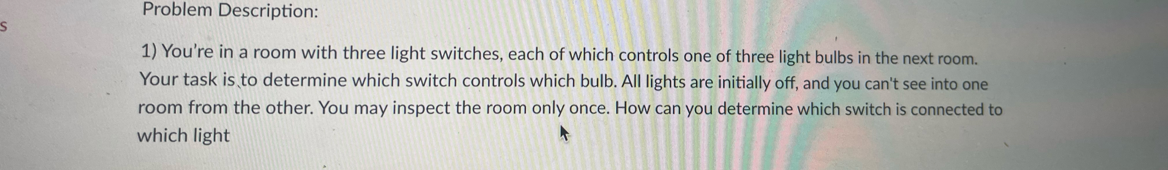  Problem Description: You're in a room with three light switches, each