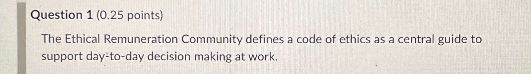  Question 1(0.25 points) The Ethical Remuneration Community defines a code of