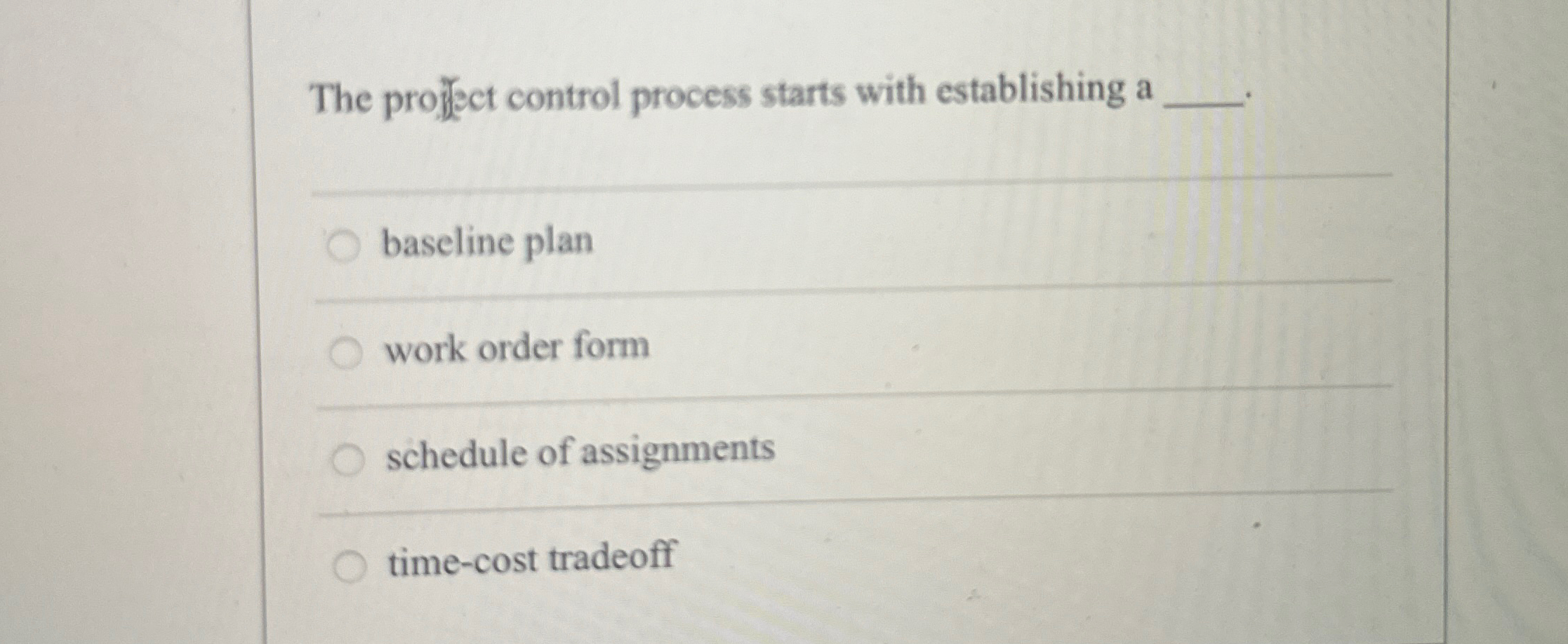  The project control process starts with establishing a baseline plan work