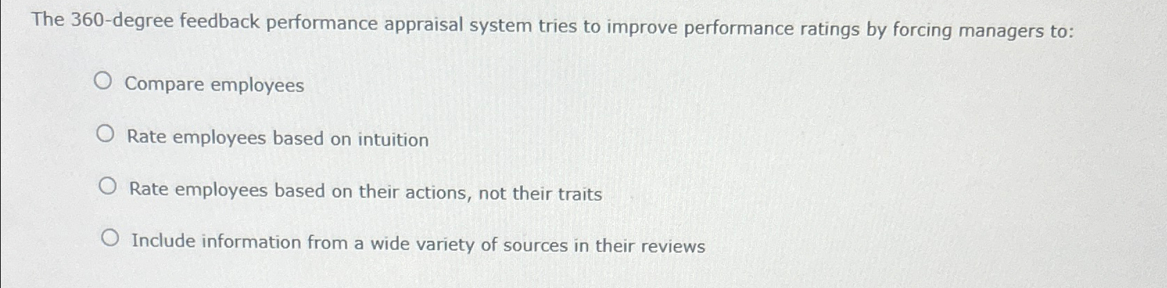  The 360-degree feedback performance appraisal system tries to improve performance ratings