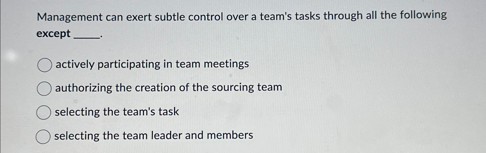  Management can exert subtle control over a team's tasks through all