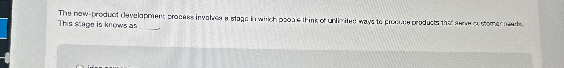  The new-product development process involves a stage in which people think