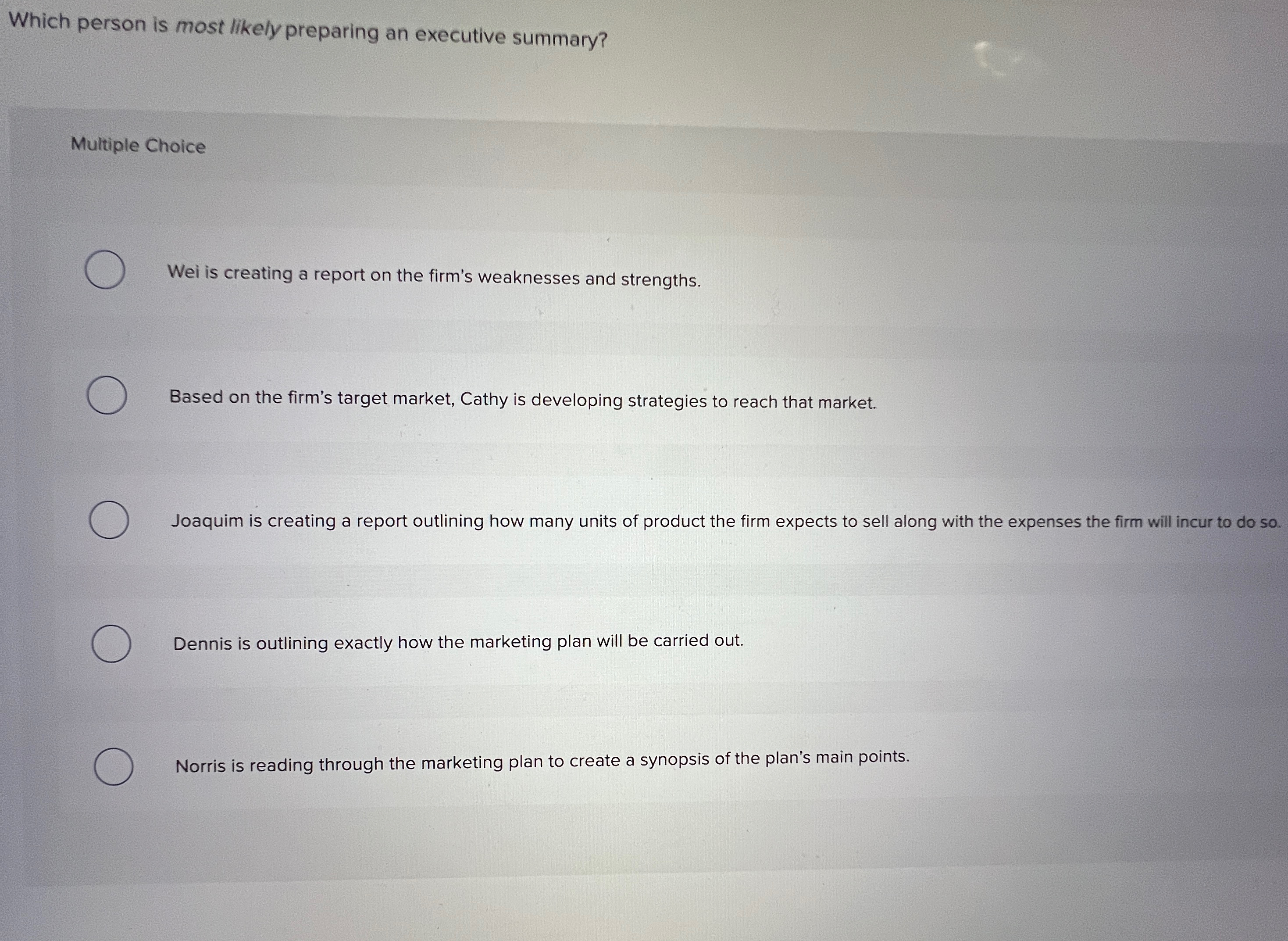  Which person is most likely preparing an executive summary? Multiple Choice