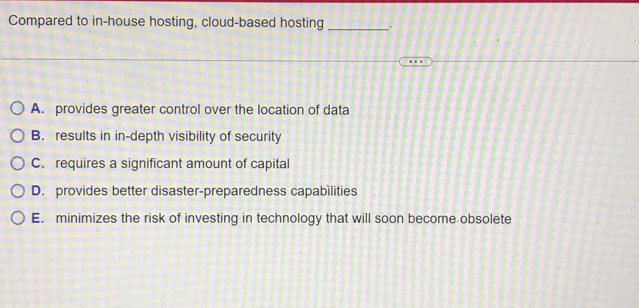  Compared to in-house hosting, cloud-based hosting A. provides greater control over