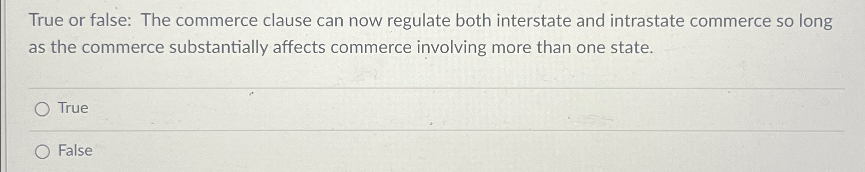  True or false: The commerce clause can now regulate both interstate