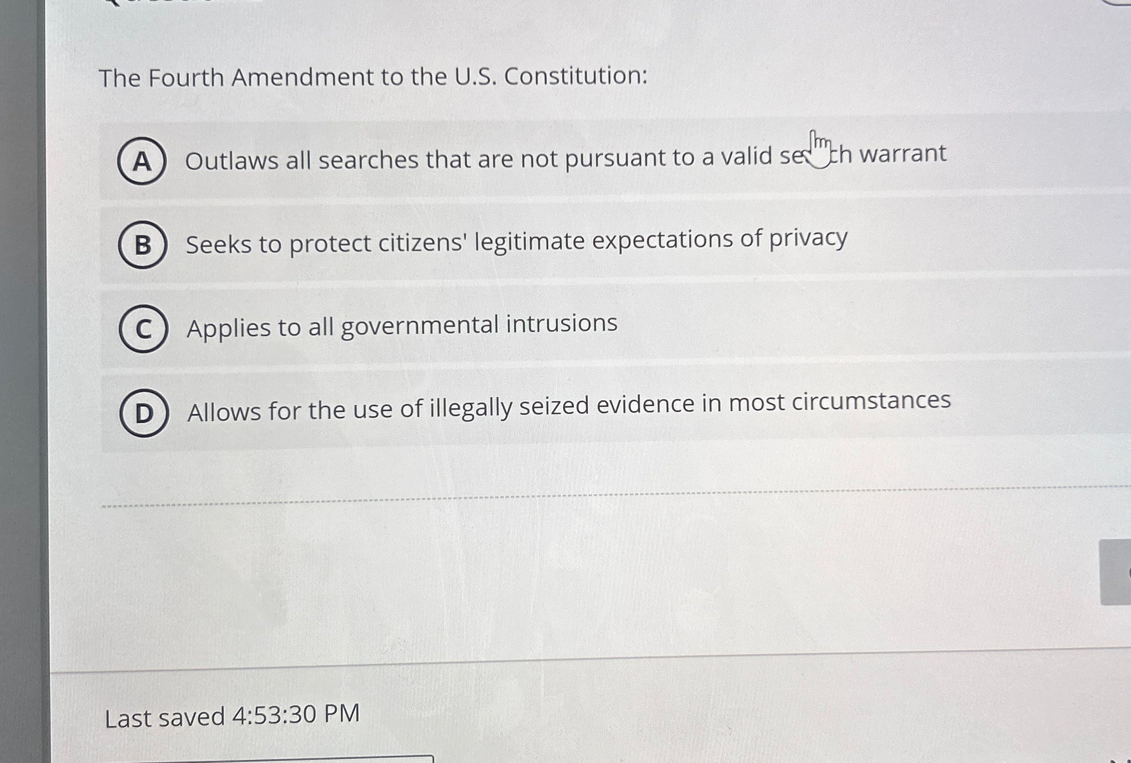  The Fourth Amendment to the U.S. Constitution: Outlaws all searches that
