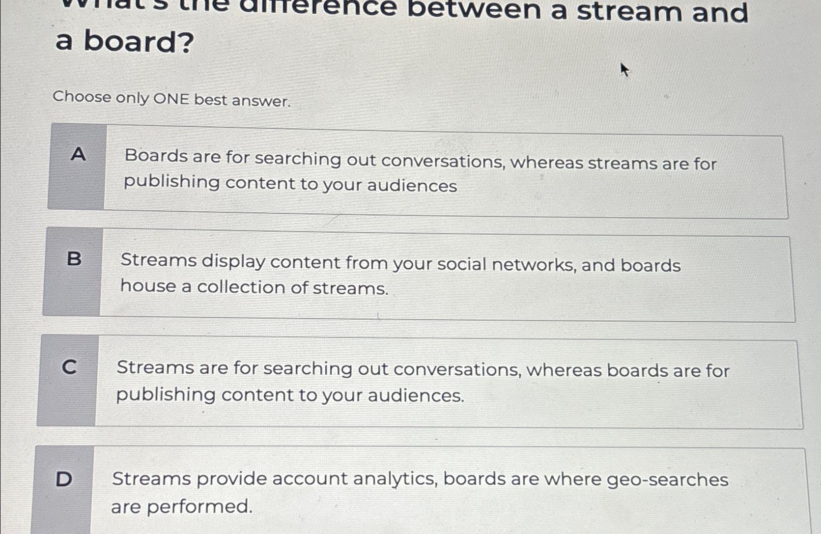  a board? Choose only ONE best answer. A Boards are for