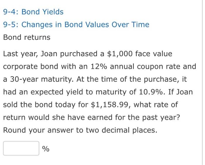  answer only 9-4: Bond Yields 9-5: Changes in Bond Values Over