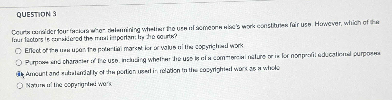  QUESTION 3 Courts consider four factors when determining whether the use