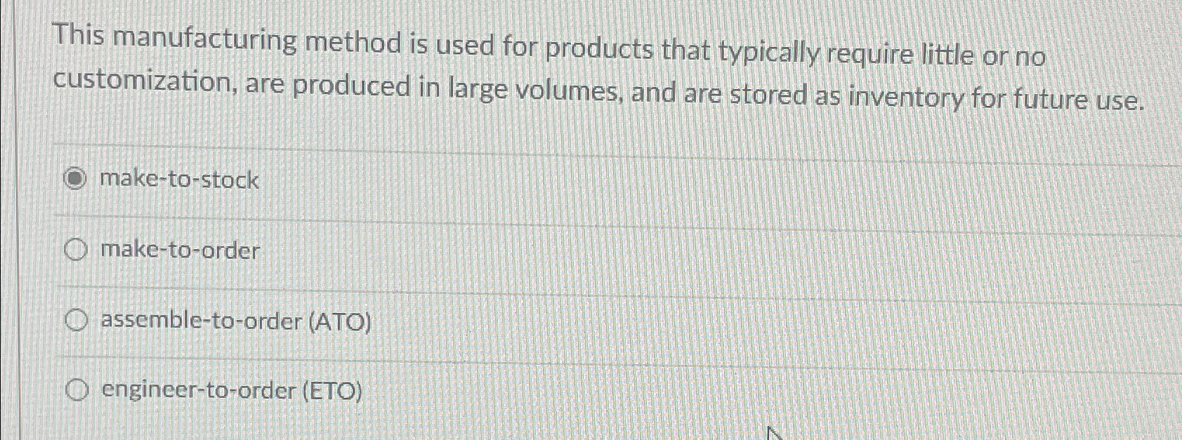  This manufacturing method is used for products that typically require little