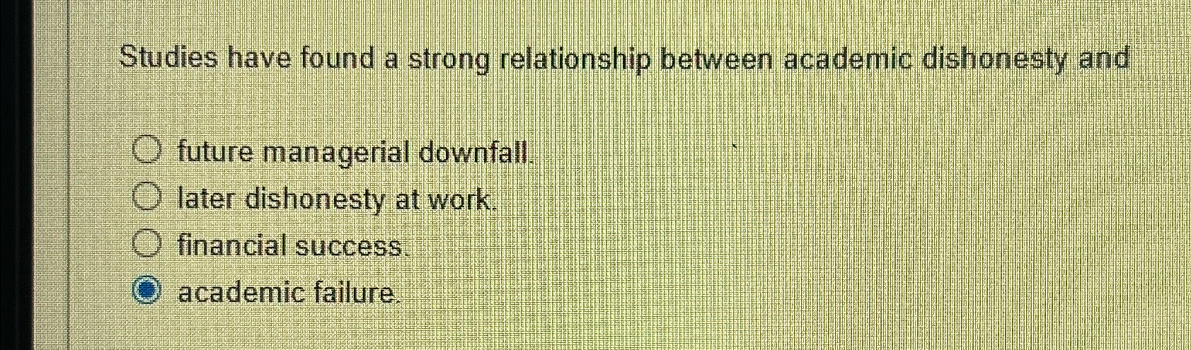  Studies have found a strong relationship between academic dishonesty and future