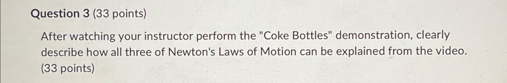  Question 3(33 points) After watching your instructor perform the "Coke Bottles"