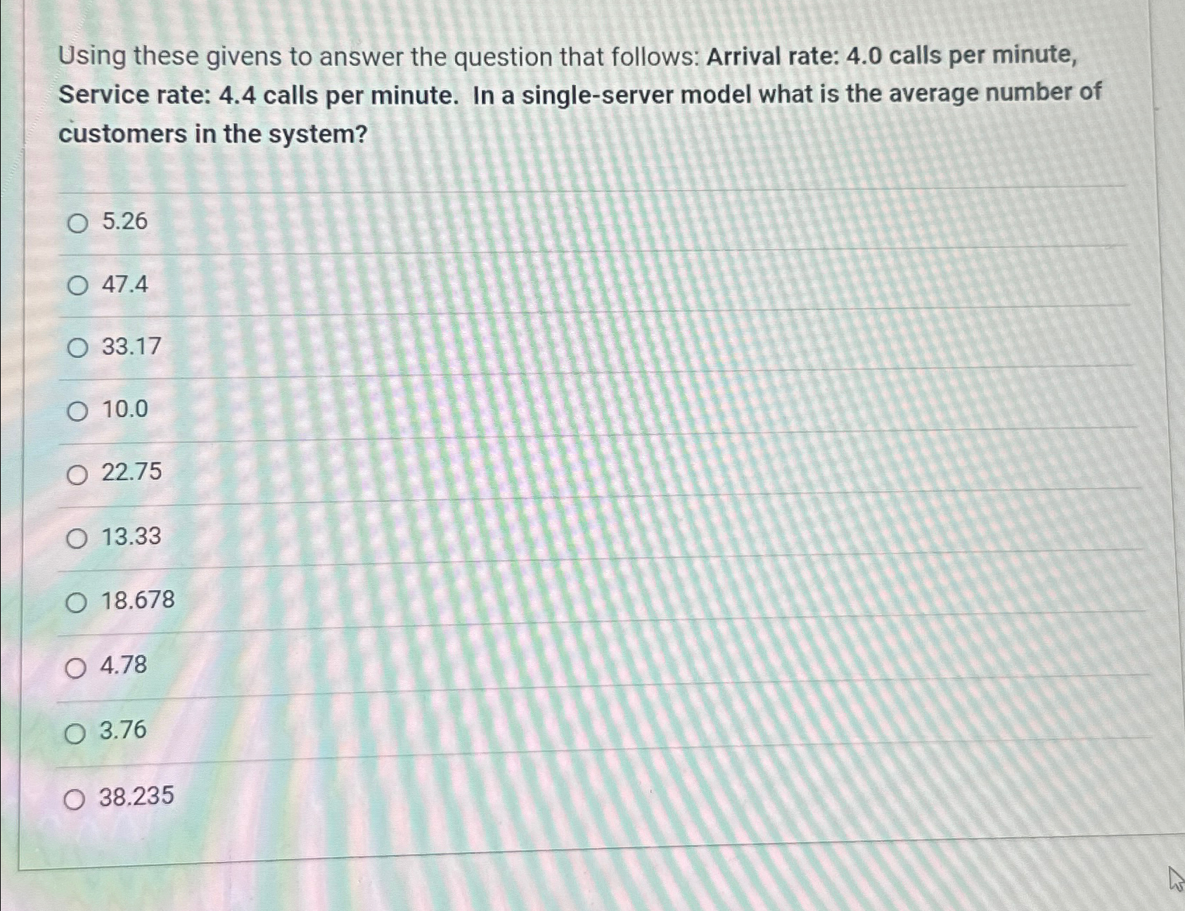  Using these givens to answer the question that follows: Arrival rate: