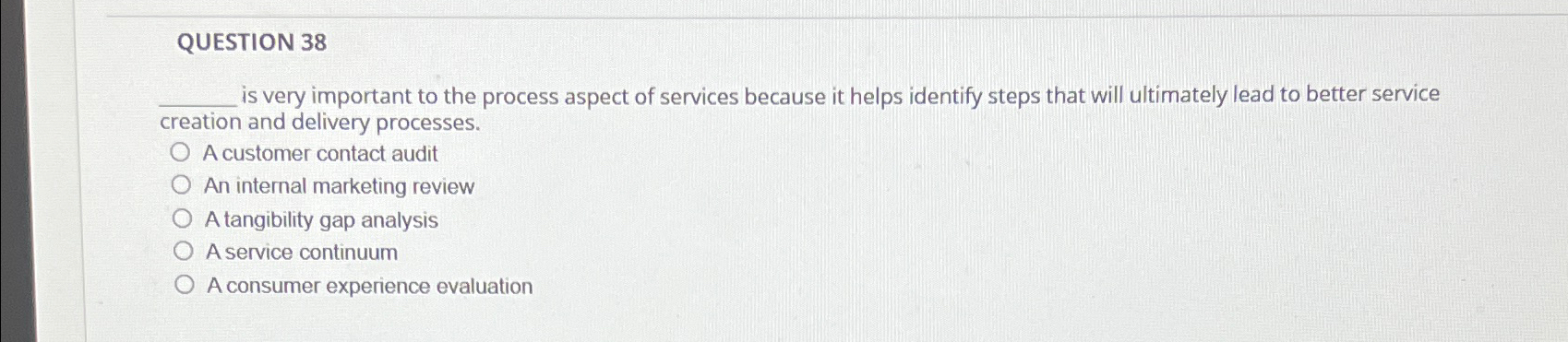  QUESTION 38 is very important to the process aspect of services