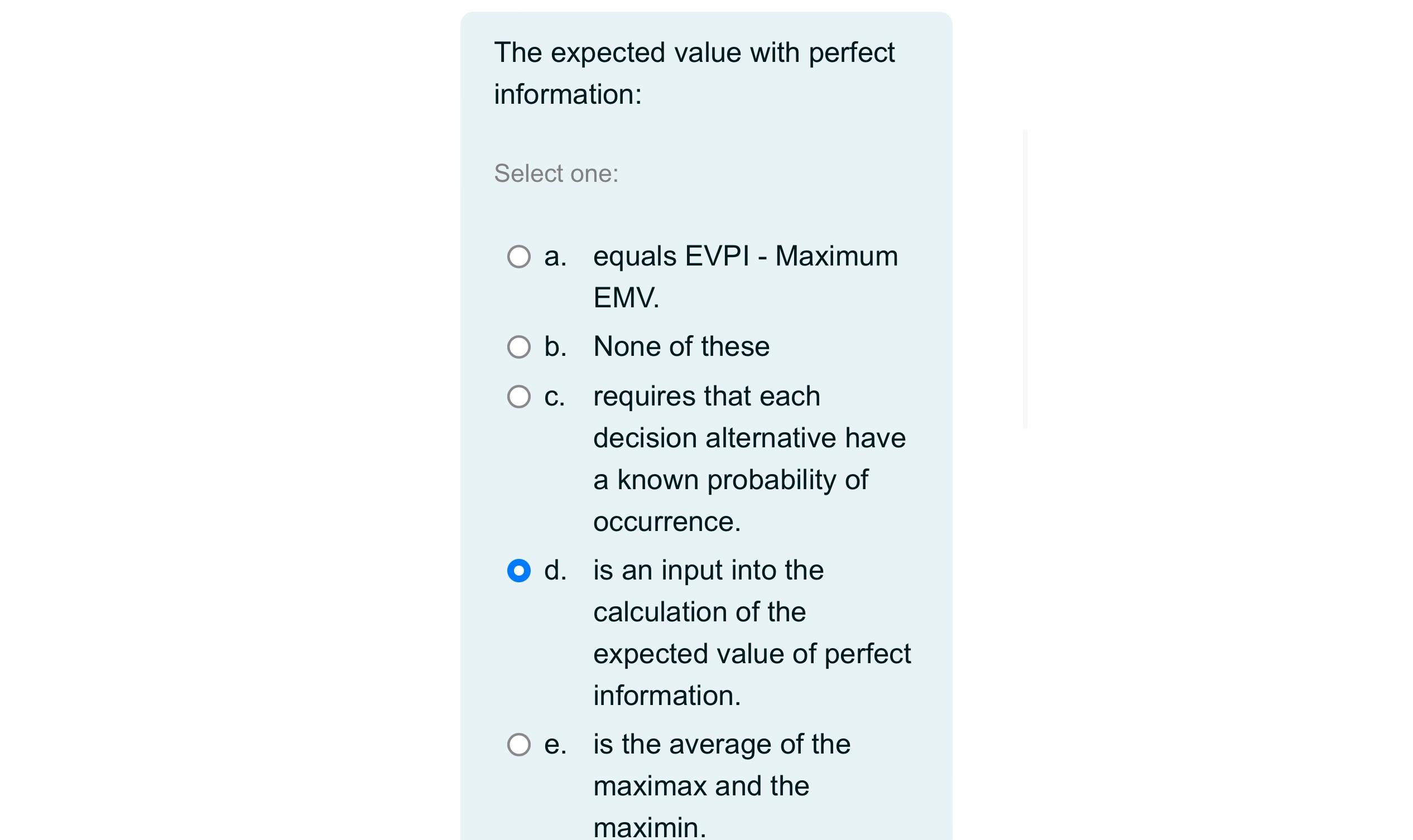  The expected value with perfect information: Select one: a. equals EVPI