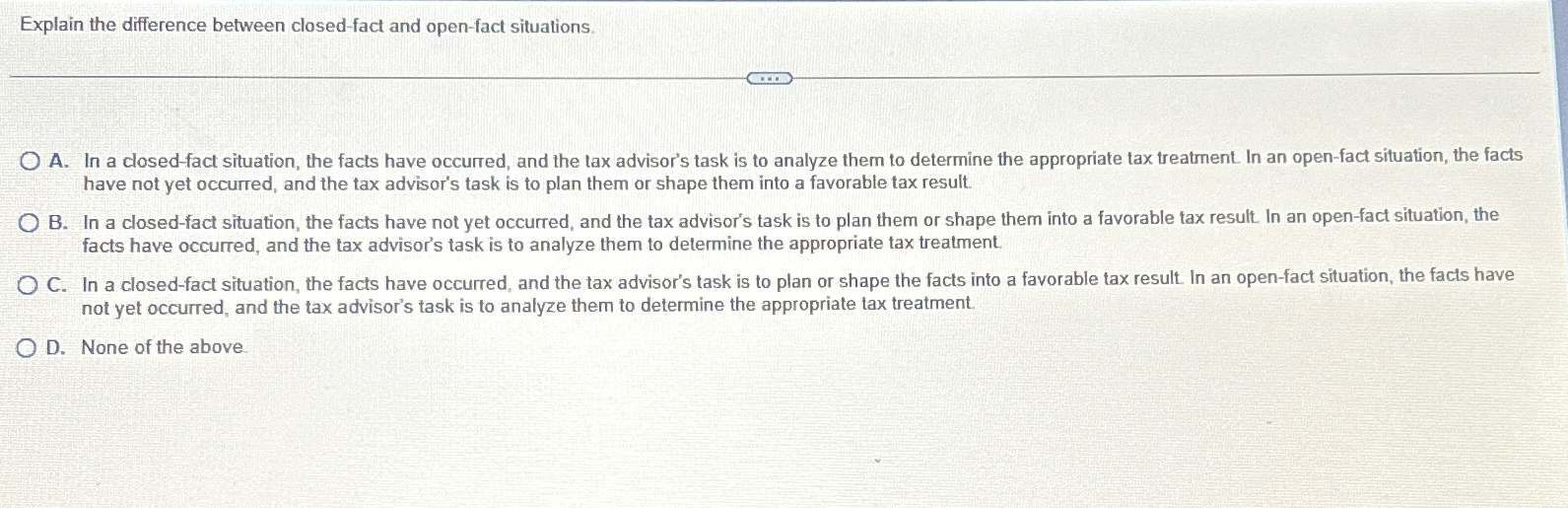  Explain the difference between closed-fact and open-fact situations. A. In a
