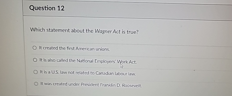  Question 12 Which statement about the Wagner Act is true? It