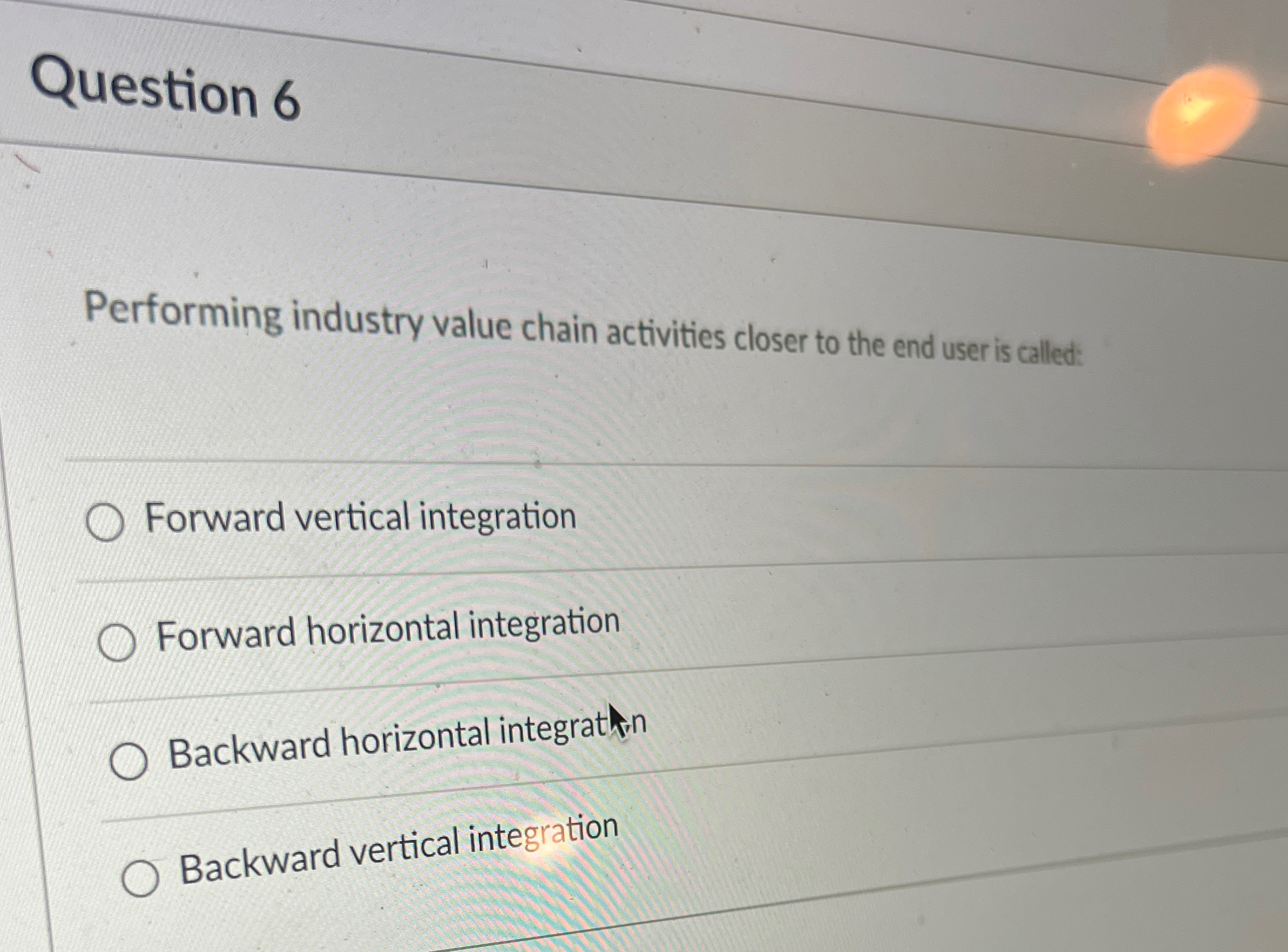  Question 6 Performing industry value chain activities closer to the end