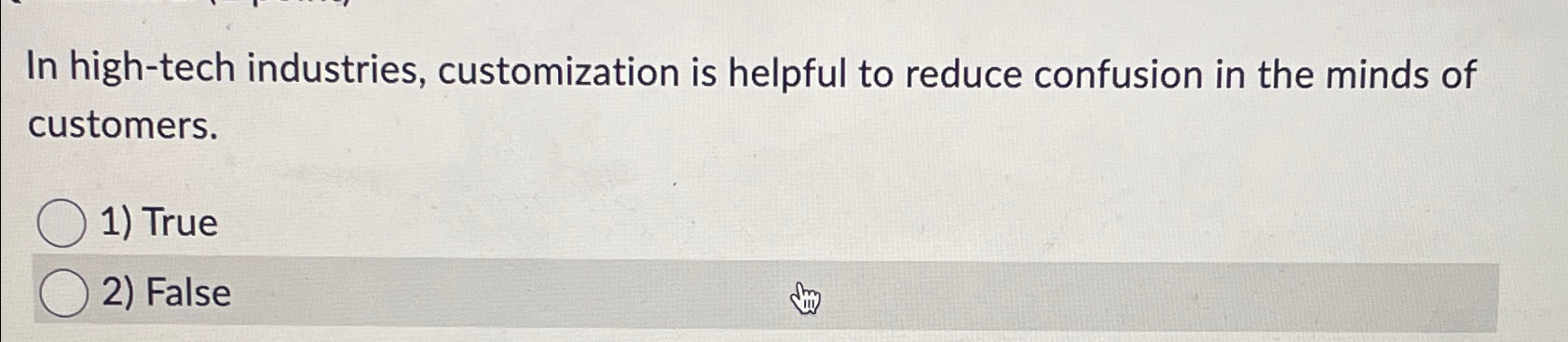  In high-tech industries, customization is helpful to reduce confusion in the